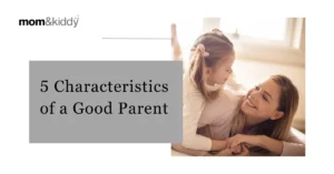 5 Characteristics of a Good Parent