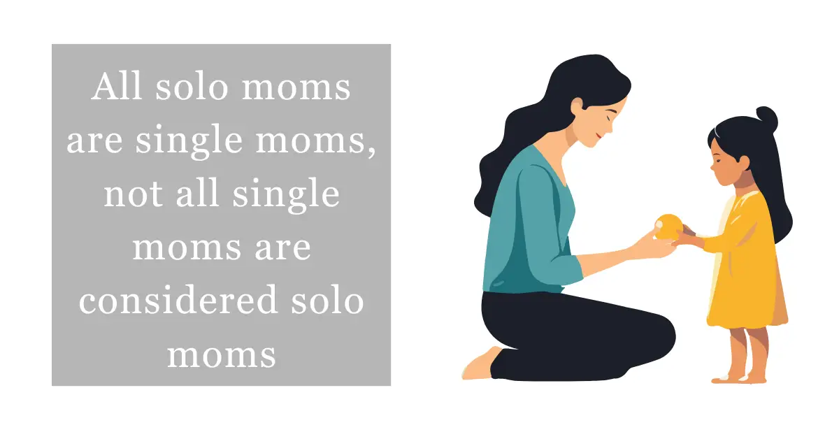 All solo moms are single moms, not all single moms are considered solo moms